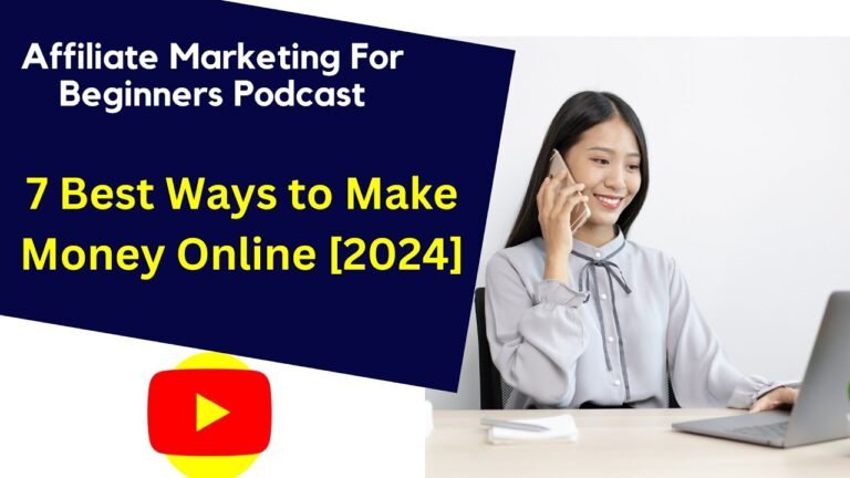 Affiliate Marketing For Beginners Podcast- 7 Ways To Make Money Online [2024]